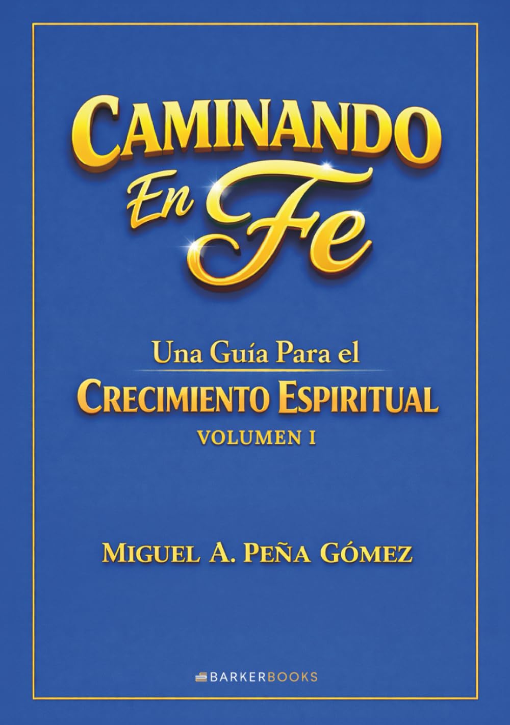 Caminando en Fe - Volumen I: Una Guía para el Crecimiento Espiritual