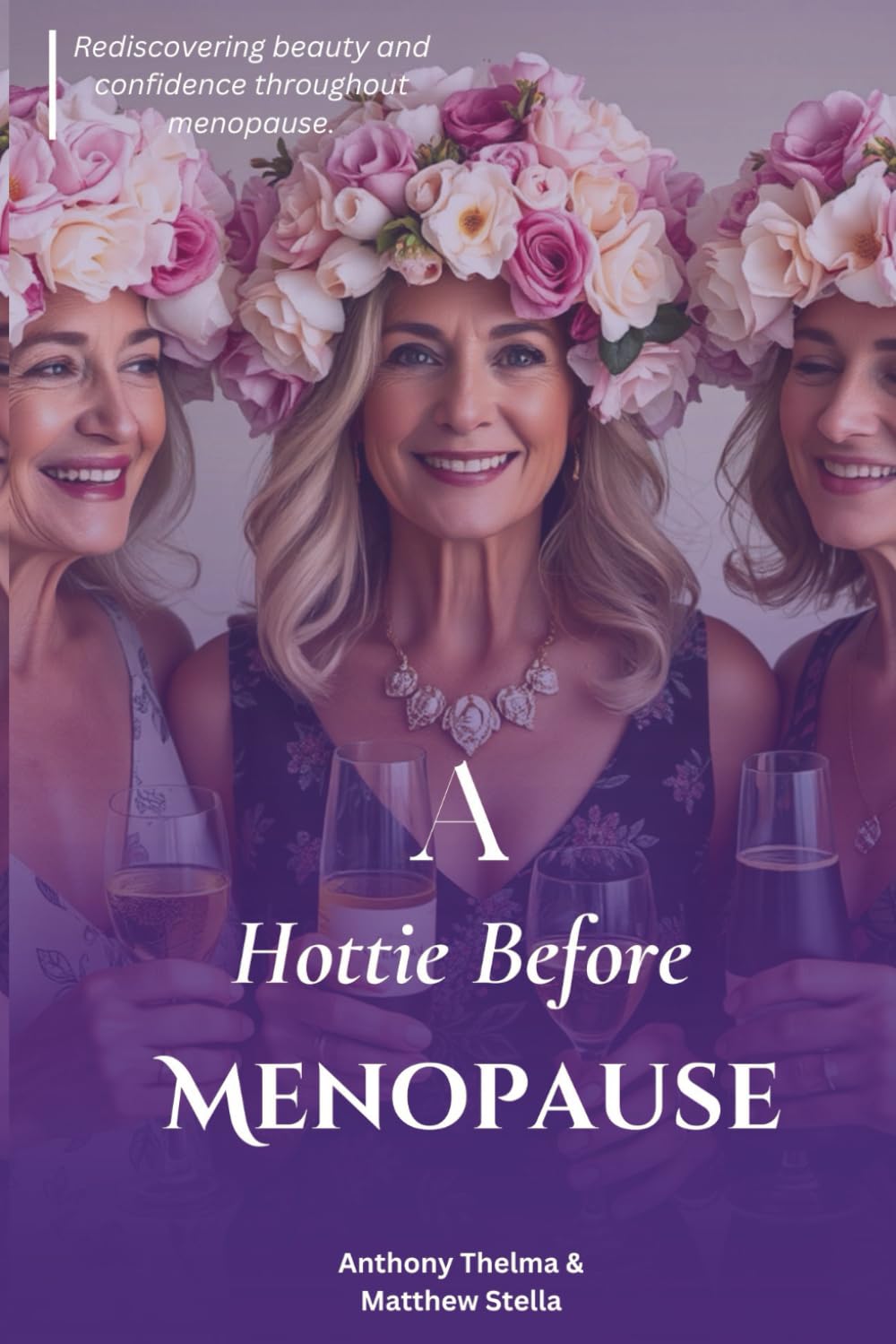 A HOTTIE BEFORE MENOPAUSE: Your Empowered Guide to Navigating Change and Thriving Through Midlife