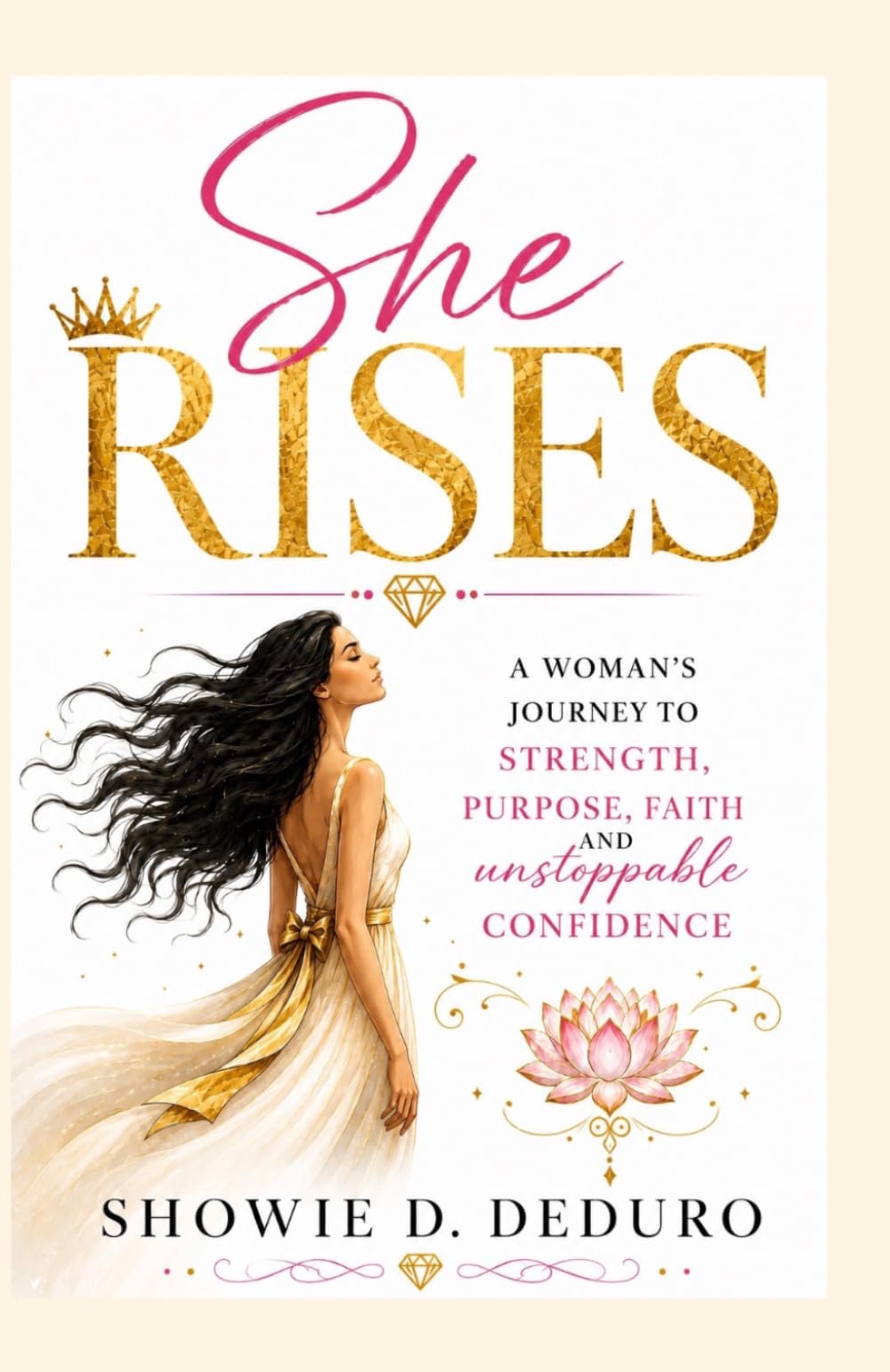 She Rises: A woman’s journey to strength, purpose, faith and unstoppable confidence