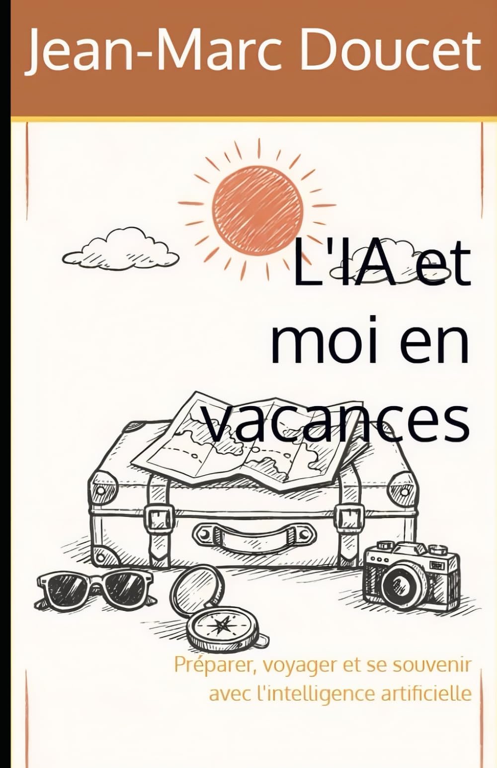 L'IA et moi en vacances: Préparer, voyager et se souvenir avec l'intelligence artificielle (l'IA et moi au quotidien)