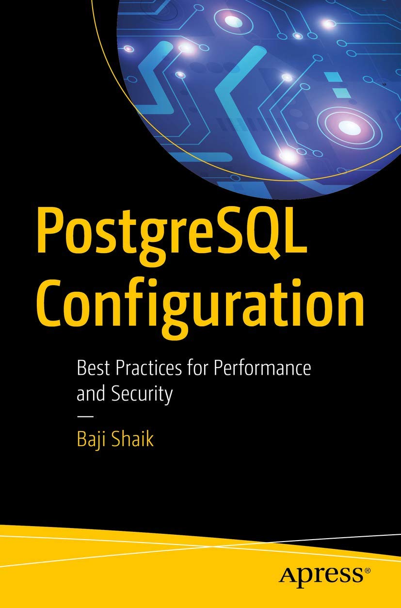 PostgreSQL Configuration: Best Practices for Performance and Security 1st ed. Edition