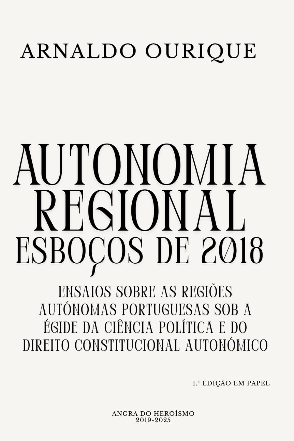 Autonomia regional: esboços de 2018: Ensaios sobre as regiões autónomas portuguesas sob a égide da Ciência Política e do Direito Constitucional Autonómico