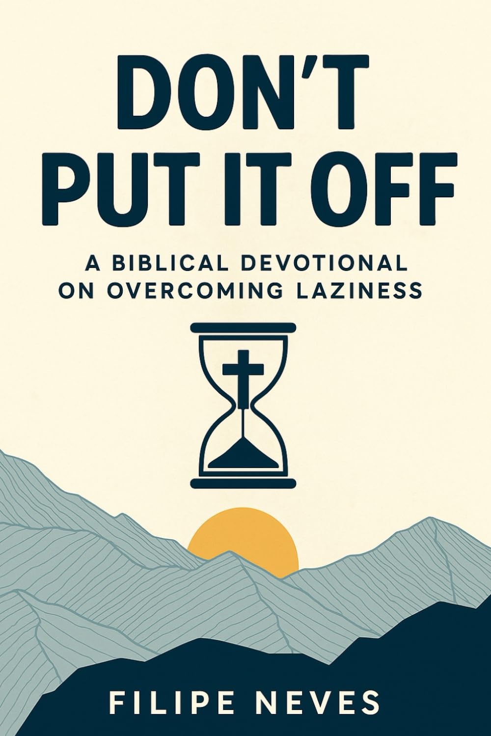 DON’T PUT IT OFF!: A biblical devotional on overcoming laziness.