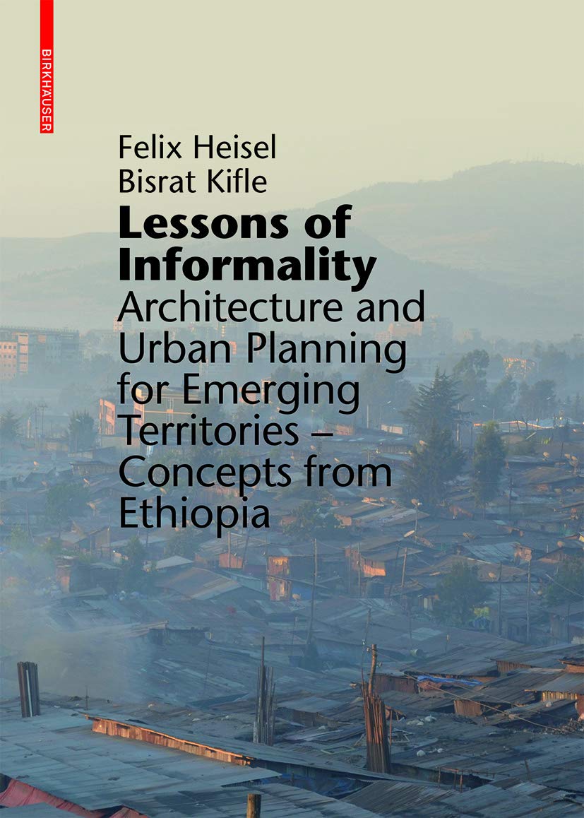 Lessons of Informality: Architecture and Urban Planning for Emerging Territories. Concepts from Ethiopia