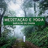  Meditação e Yoga: Barulho de Chuva, Pt. 34