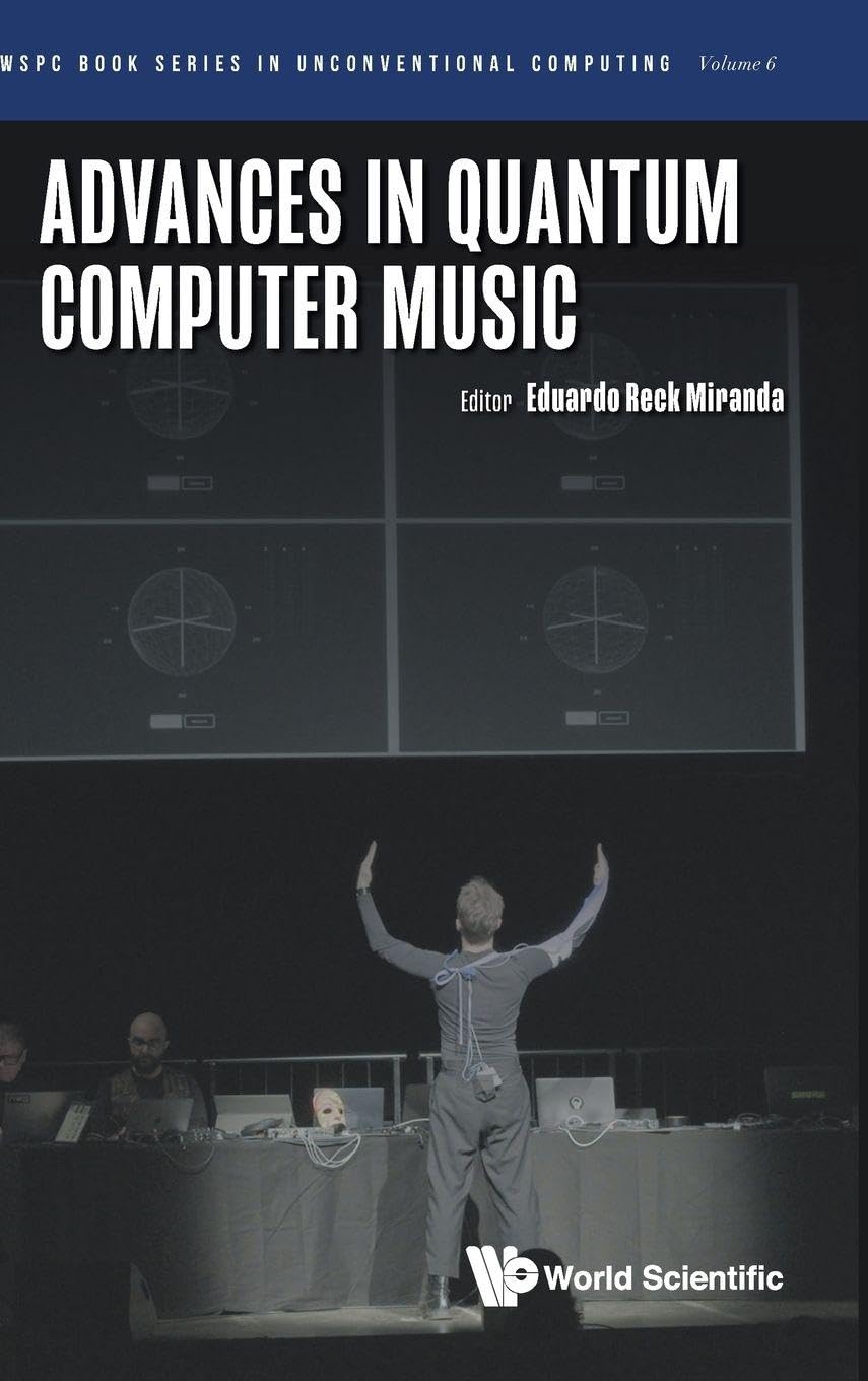 Advances In Quantum Computer Music: 6 (Wspc Book Series In Unconventional Computing)