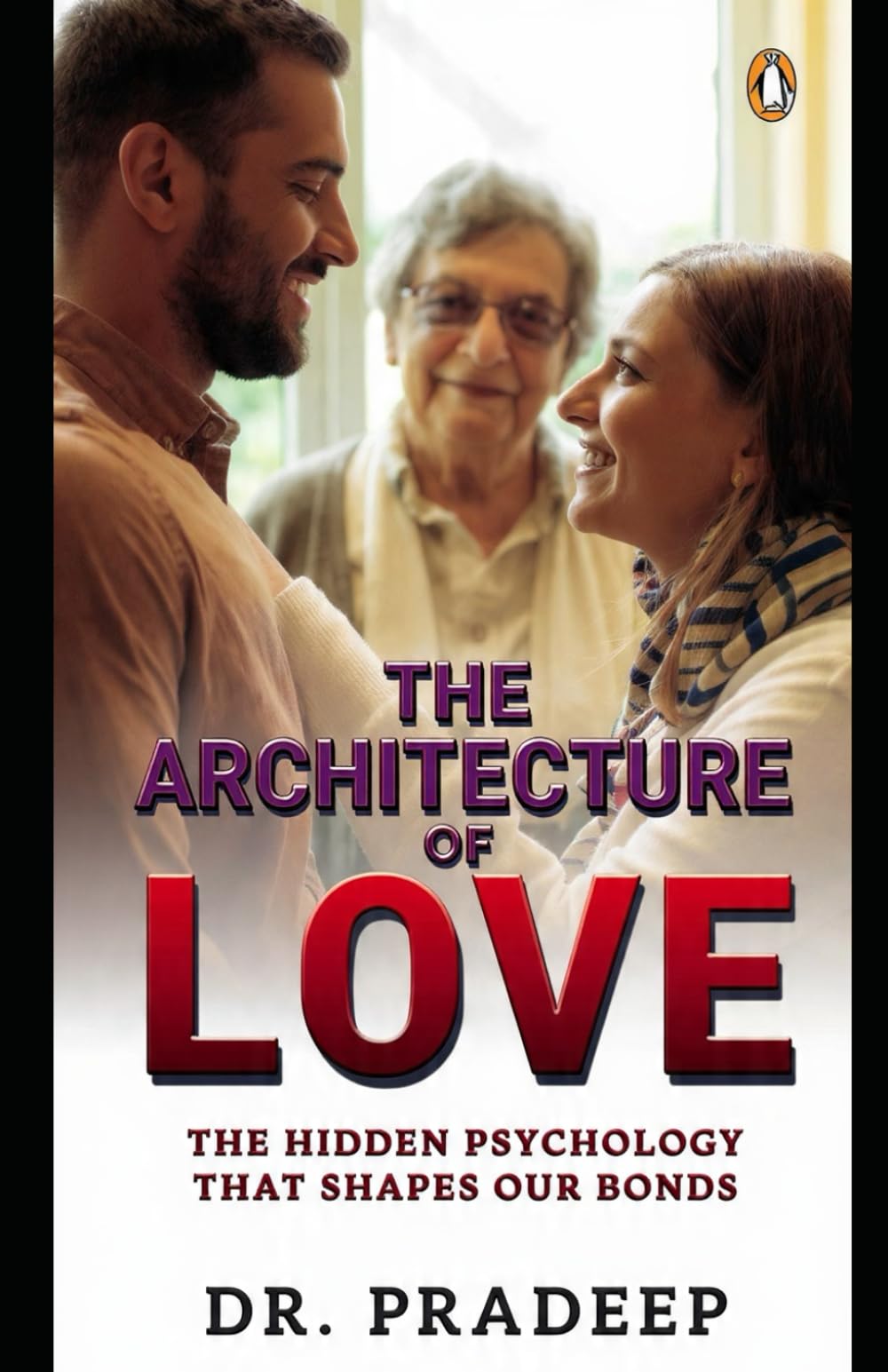 THE ARCHITECTURE OF LOVE: The Hidden Psychology That Shapes Our Bonds