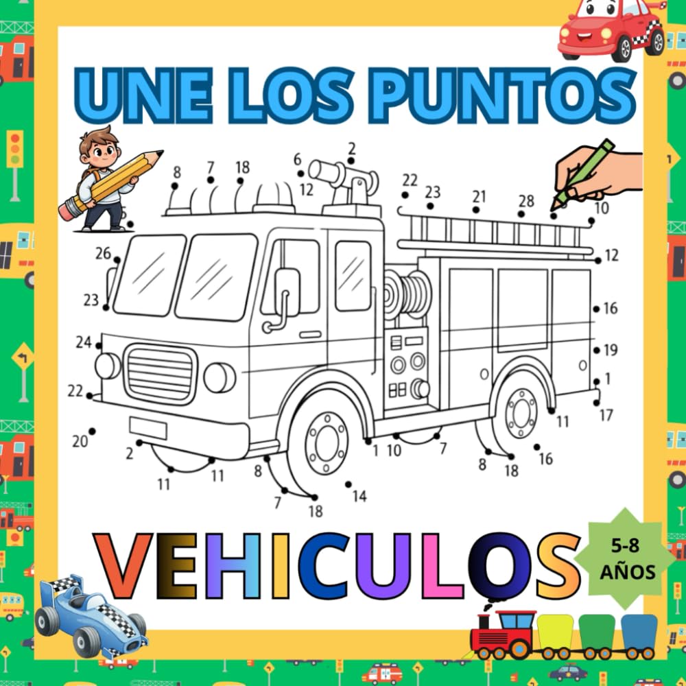 UNES LOS PUNTOS VEHICULOS: Carros, trenes, motos y más | 50 actividades para desarrollar concentración y motricidad fina (4–8 años)”