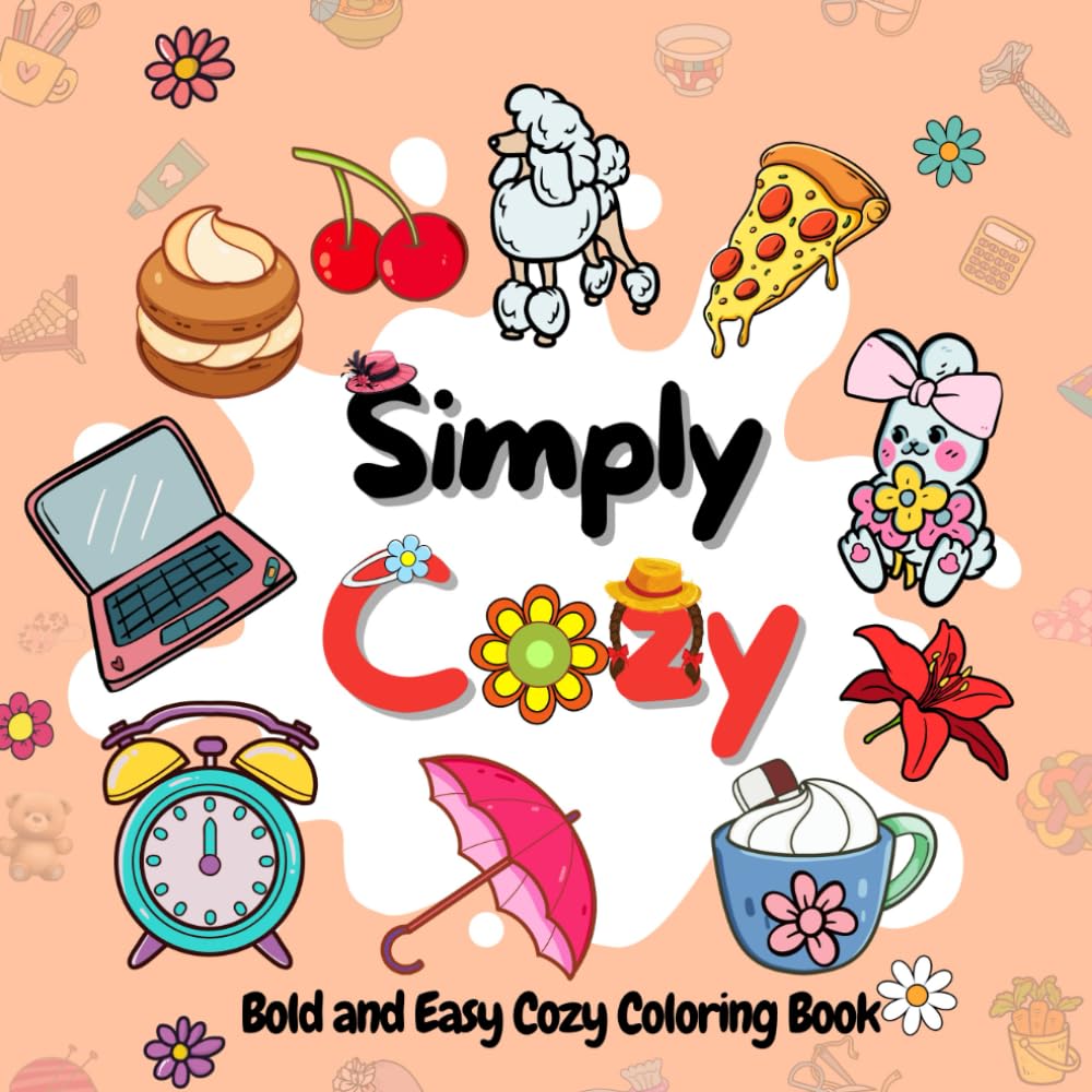 Cozy Coloring Book: Simply Cozy: Comfy and Cute Coloring Book for Adults, Teens and Kids for Simple Hygge Moments of Relaxation and Fun (Bold & Easy Coloring)