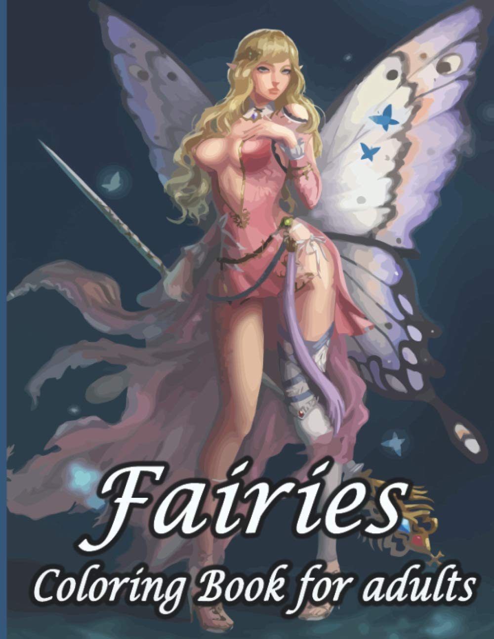 Fairies Coloring Book for adults: Fairy Coloring Books for Adults and Relaxation with Beautiful Fantasy Women, Cute Magical Animals, and Relaxing Forest Scenes