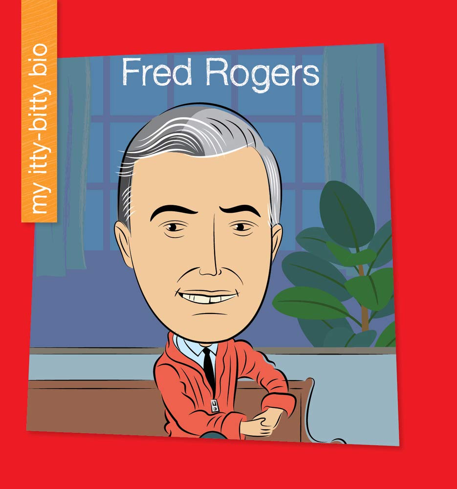 Fred Rogers (My Early Library: My Itty-Bitty Bio)