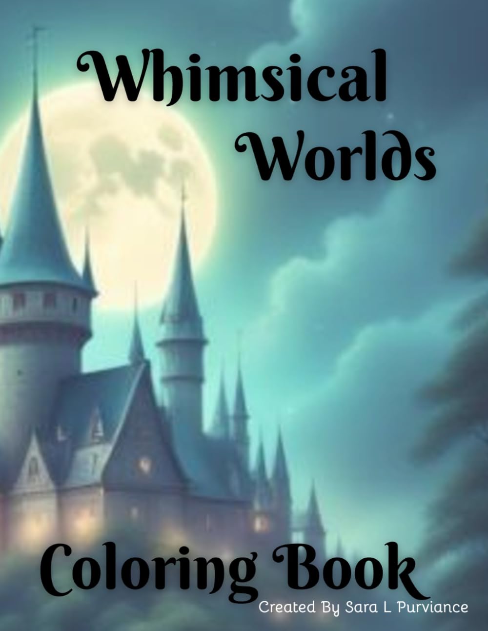 Whimsical Worlds Coloring Book: 28 Whimsical Fantasy Coloring Pages for Teens & Adults: Cute Mythical Creatures, Mushroom Houses, and Relaxing Designs