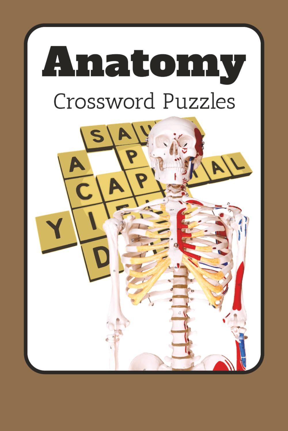 Anatomy Crossword Puzzle: Crossword Puzzle Book With Solutions Designed for Doctors, Nurses, Med-Students, Paramedics, Healthcare ... Terms, Anatomy, Body