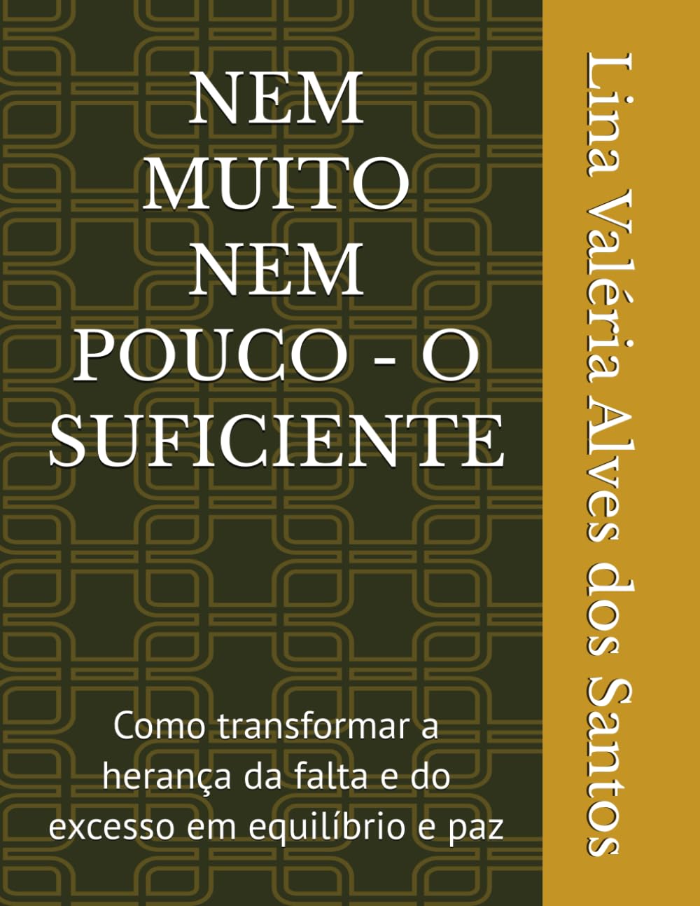 NEM MUITO NEM POUCO - O SUFICIENTE: Como transformar a herança da falta e do excesso em equilíbrio e paz