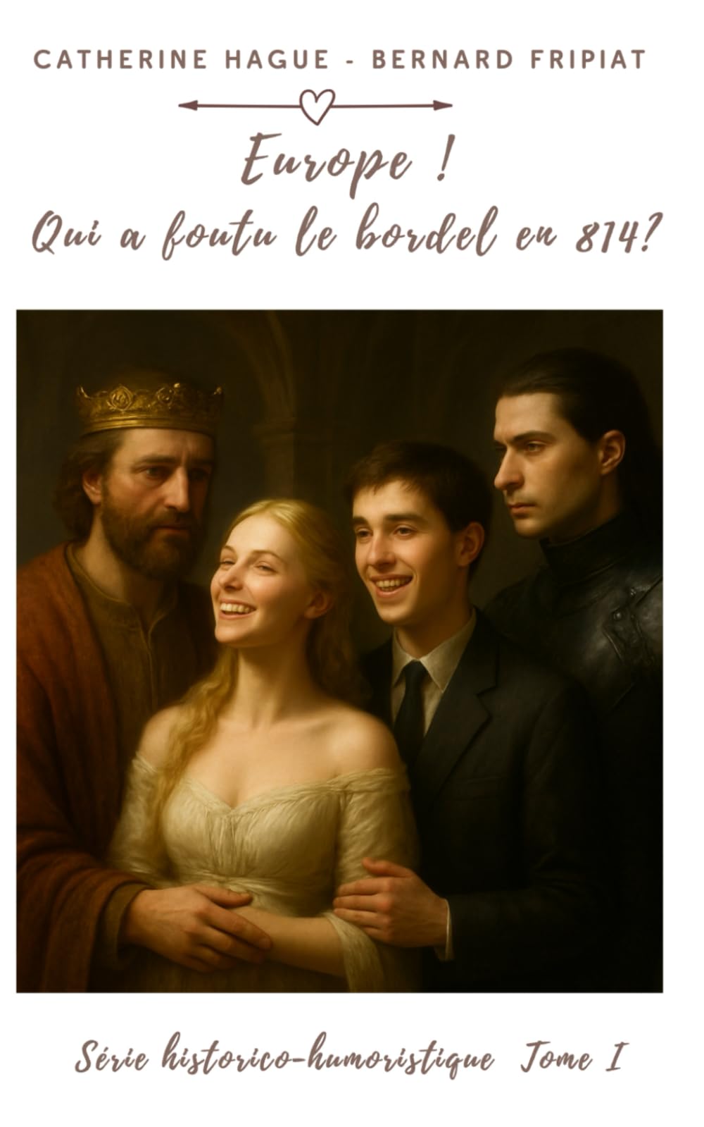 EUROPE ! QUI A FOUTU LE BORDEL EN 814 ?: Série historico- humoristique Tome I