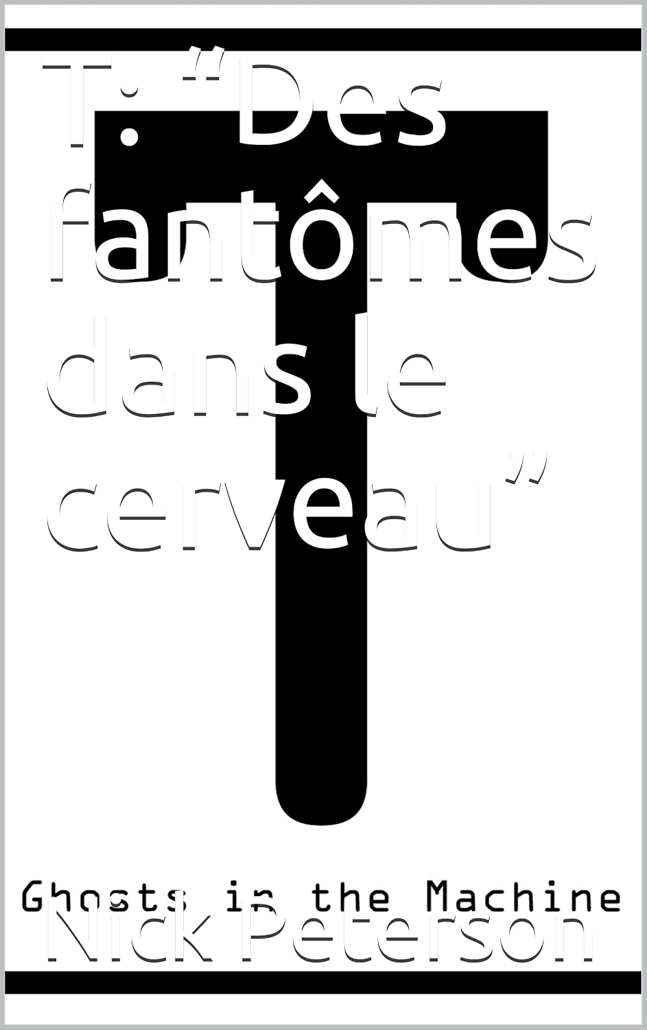 T: “Des fantômes dans le cerveau” (French Edition)