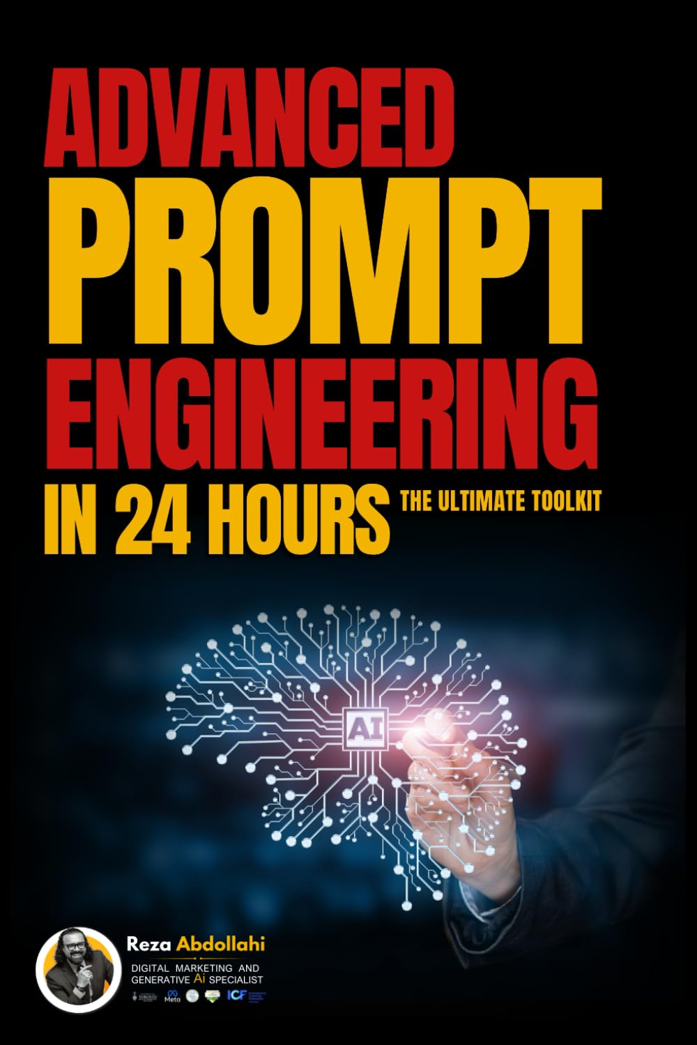 Advanced Prompt Engineering in 24 Hours: The Ultimate Toolkit of Prompt Engineering and AI Optimization with Custom Instructions, Ready-to-Use Prompts, and Practical Techniques
