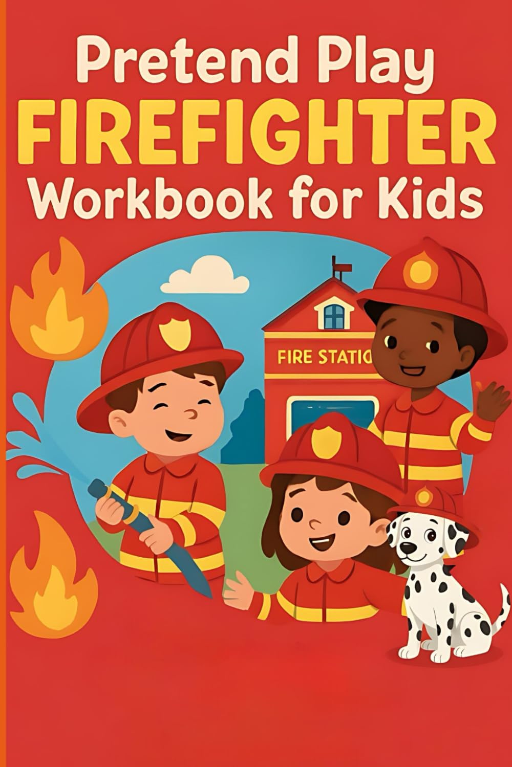 Pretend Play Firefighter Workbook for Kids: Fun Fire Rescue Role Play Activities, Training Logs, Safety Drills & Certificates for Junior Firefighters (Pretend Play Series)