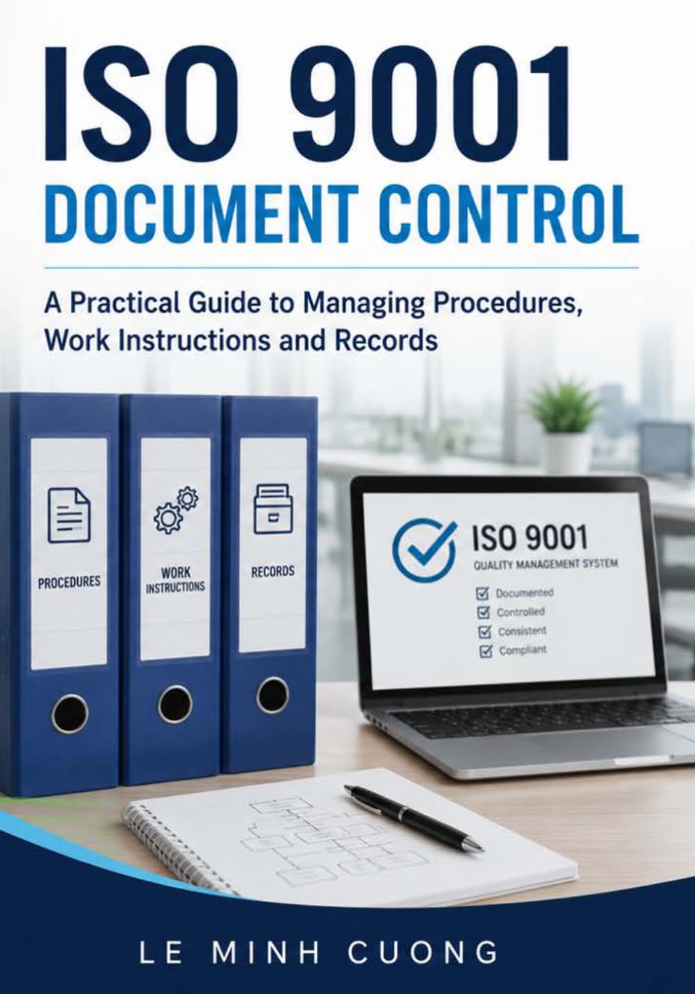 ISO 9001 Document Control: A Practical Guide to Managing Procedures, Work Instructions and Records (ISO 9001 Practical Implementation)