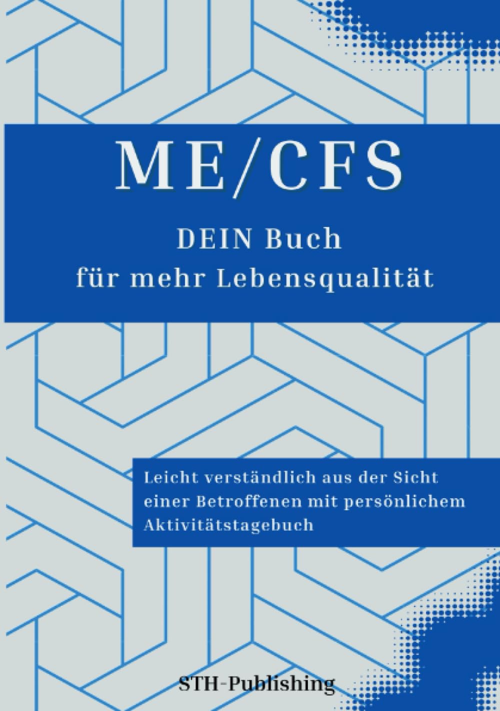 ME/CFS - DEIN Buch für mehr Lebensqualität: Leicht verständlich aus der Sicht einer Betroffenen mit persönlichem Aktivitätstagebuch
