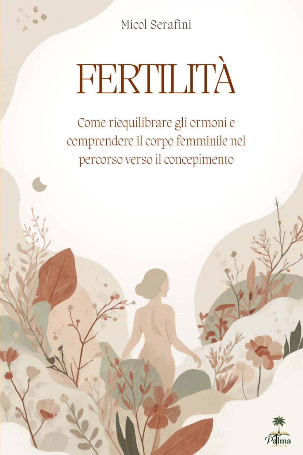 IL LINGUAGGIO DELLA FERTILITÀ: Come riequilibrare gli ormoni e comprendere il corpo femminile nel percorso verso il concepimento (Ascolta il Tuo Corpo)