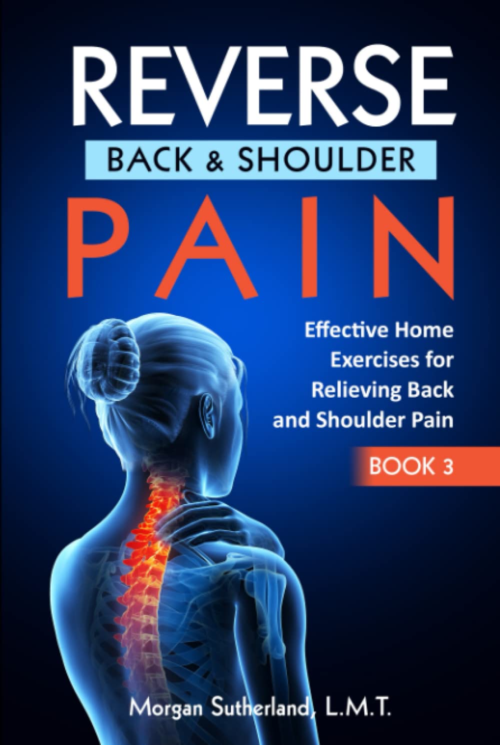 Reverse Back and Shoulder Pain: Effective Home Exercises for Back and Shoulder Pain (Reverse Your Pain)