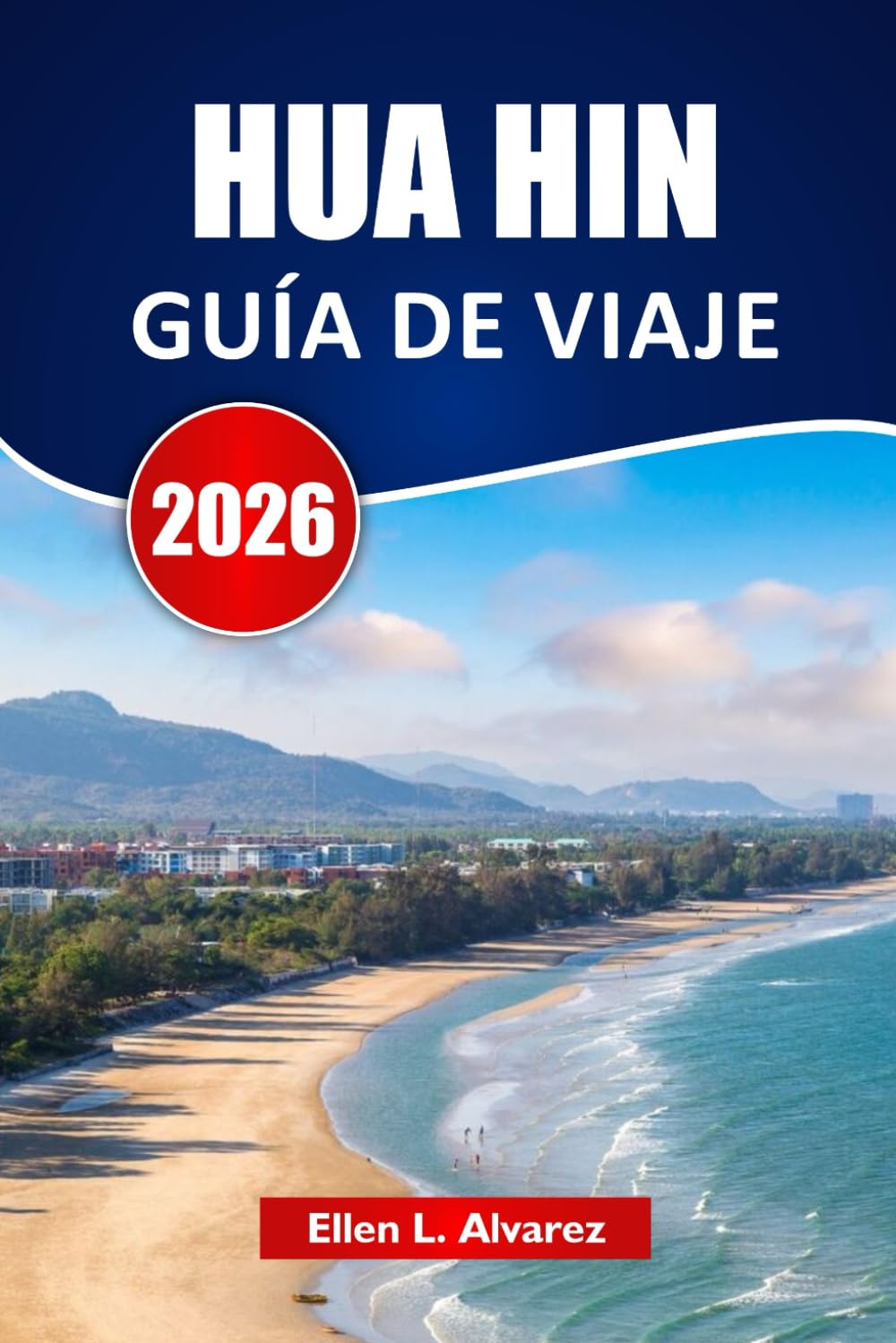 HUA HIN GUÍA DE VIAJE 2026: Explora joyas ocultas, playas, mercados nocturnos, gastronomía local e itinerarios para tu viaje por la costa de Tailandia