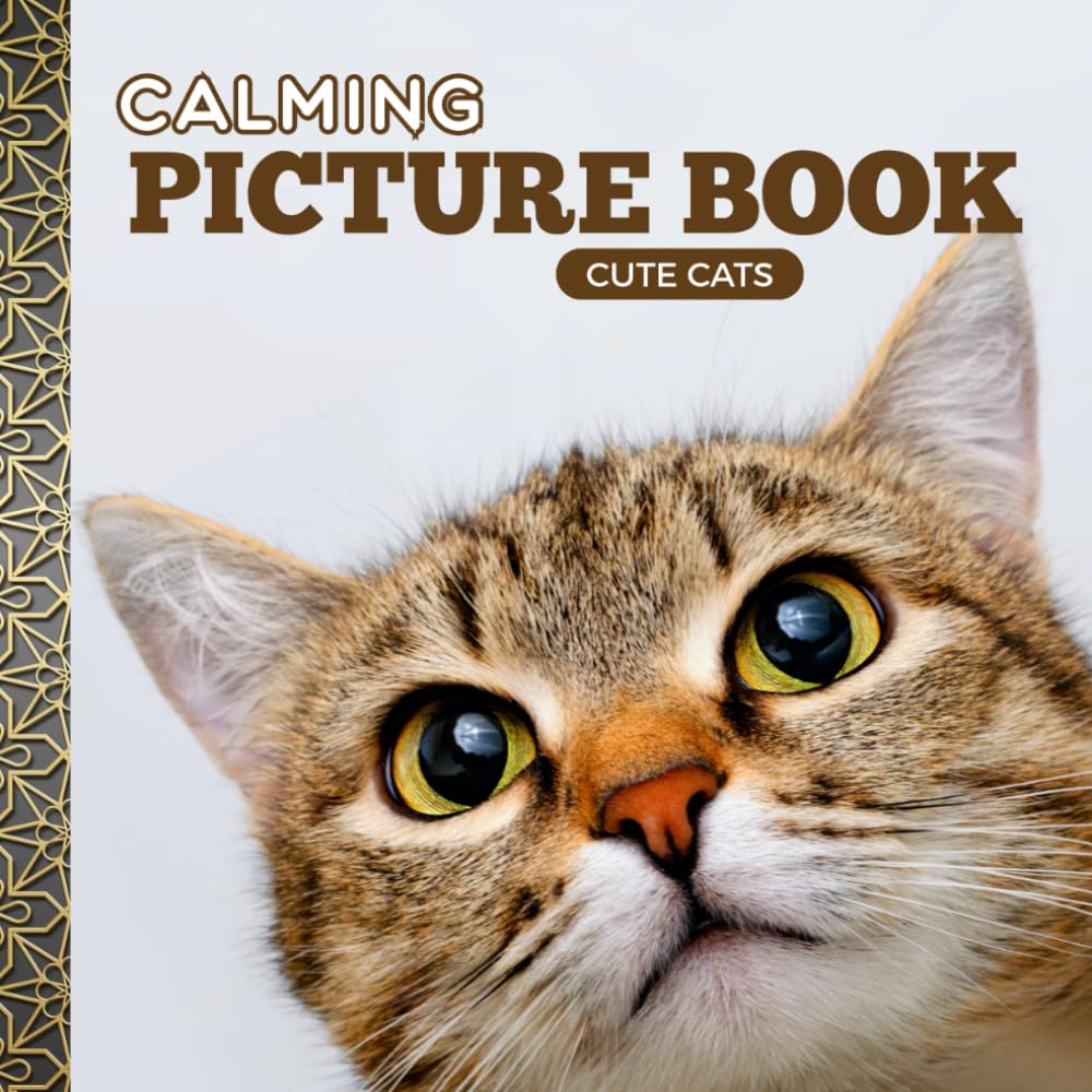 Calming Picture Book: Cute Cats – Relaxing Animal Photos Supporting Visual Stimulation in Seniors Experiencing Memory Loss, Alzheimer’s, and Dementia (Adult Picture Books For Seniors)