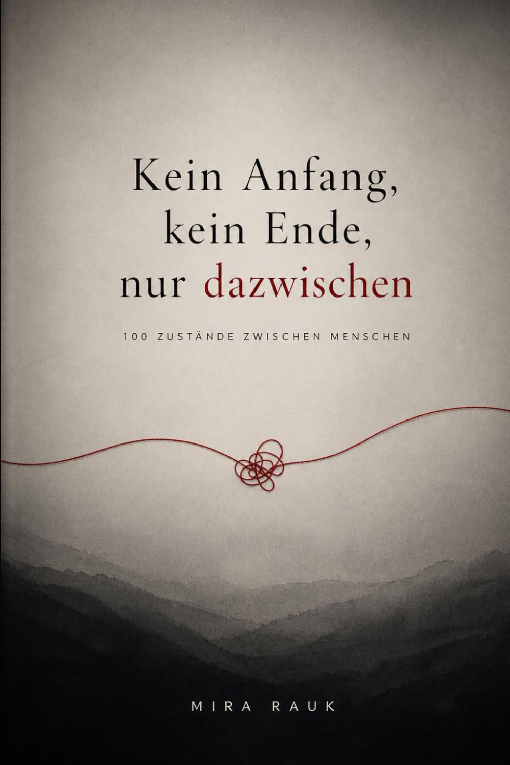 Kein Anfang, kein Ende, nur dazwischen: 100 Zustände zwischen Menschen