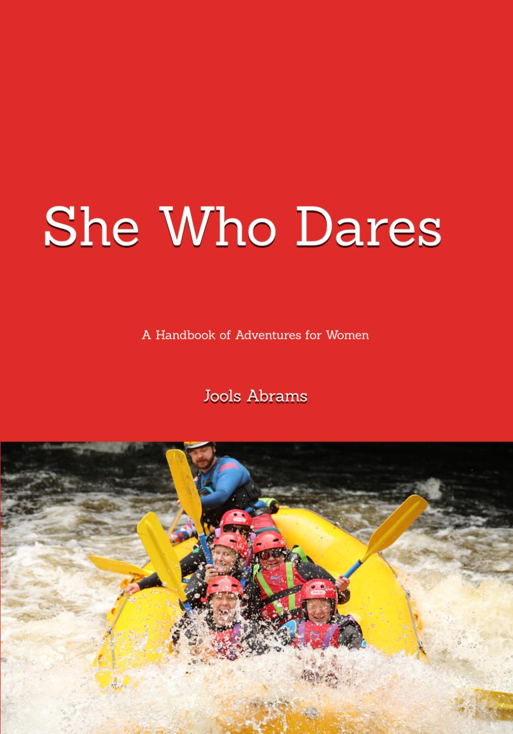 She Who Dares: A Handbook of Adventures for Women