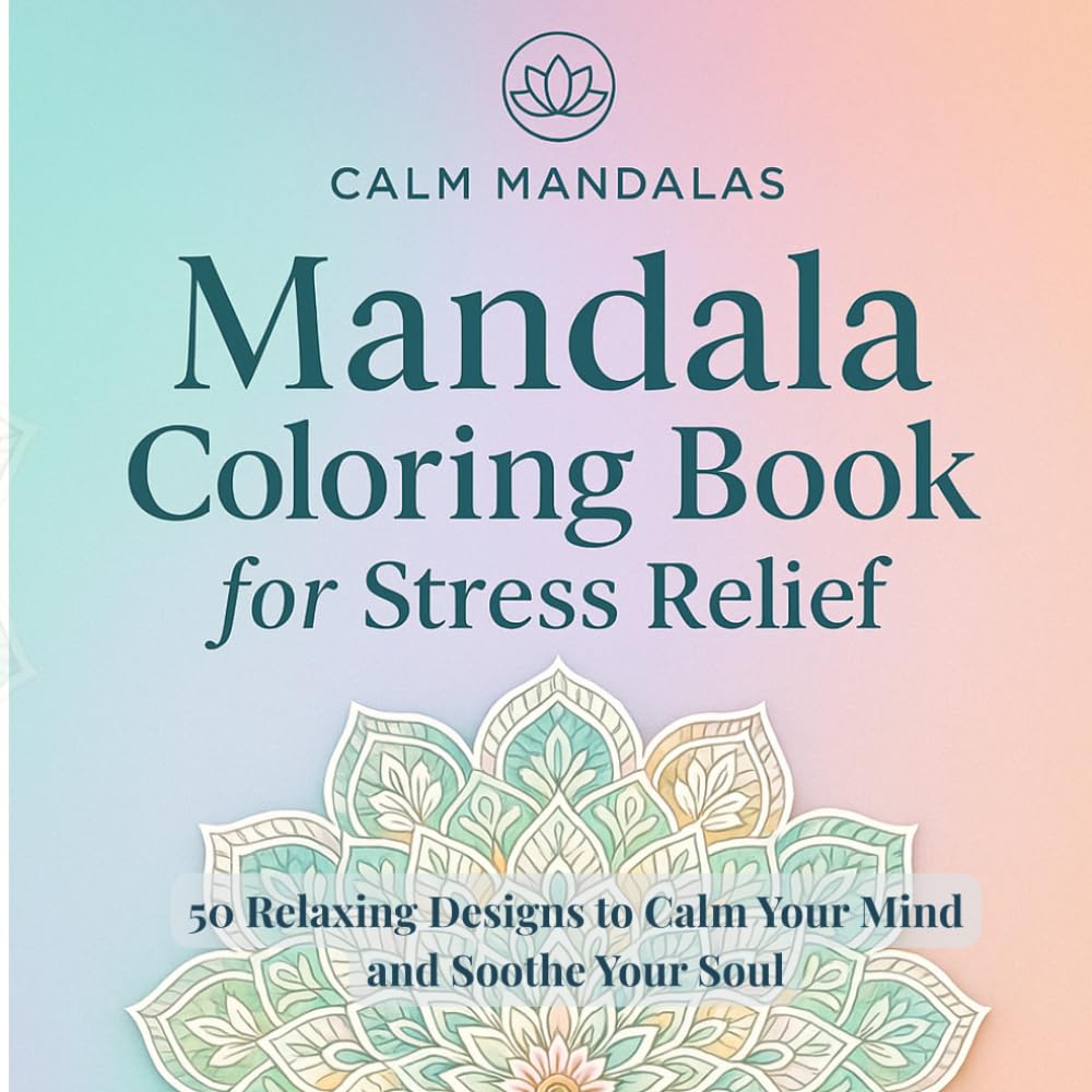Mandala Coloring Book for Stress Relief: 50 Relaxing Mandalas to Calm Your Mind and Ease Anxiety