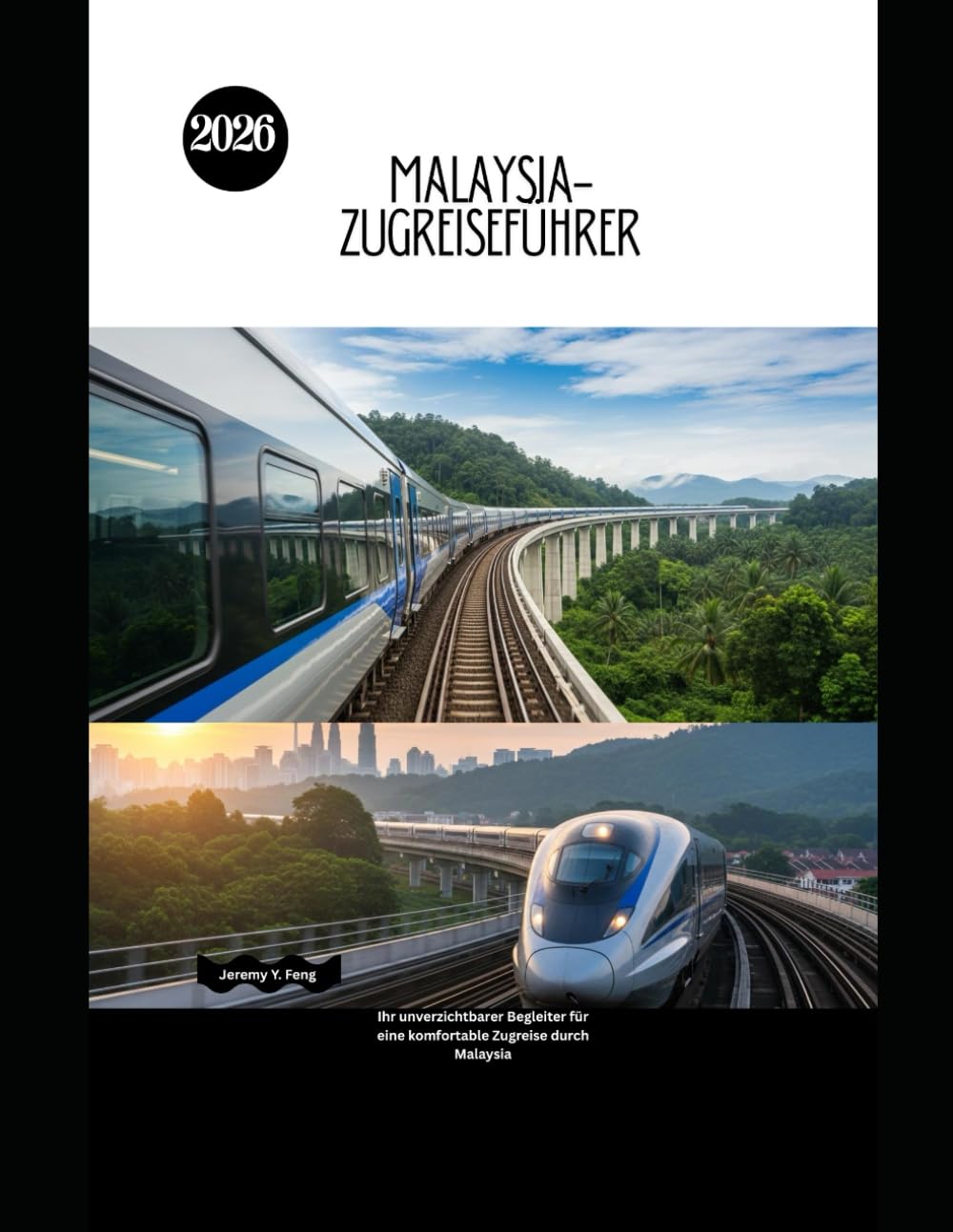 Malaysia-Zugreiseführer 2026: Ihr unverzichtbarer Begleiter für eine komfortable Zugreise durch Malaysia (Railway Journeys: The 2026 Train Travel Guide Collection)