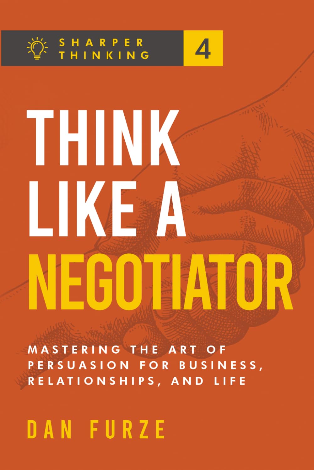 Think Like a Negotiator: Mastering the Art of Persuasion for Business, Relationships, and Life (Sharper Thinking)