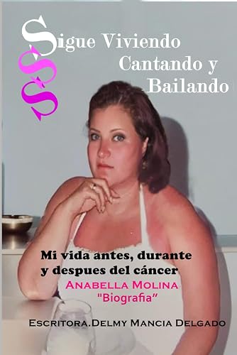 Sigue, Viviendo, cantando y bailando: Mi vida, Antes Durante y Después del Cáncer. (Esmeraldas Prestadas.)