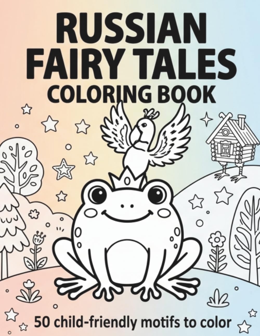 RUSSIAN FAIRY TALES – COLORING BOOK: 50 child-friendly motifs to color