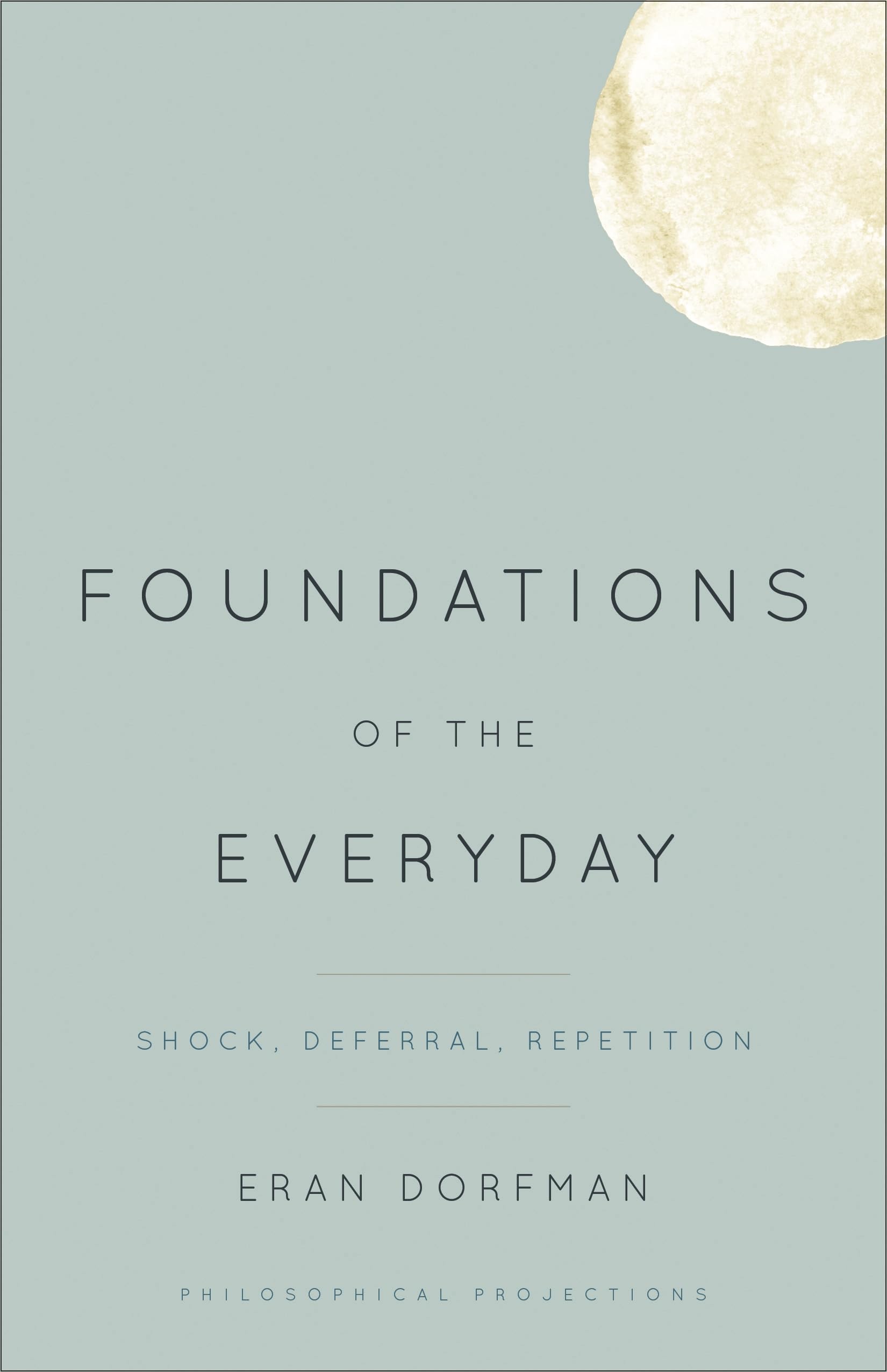 Buy Foundations of the Everyday: Shock, Deferral, Repetition (Philosophical Projections) — BookShops.in
