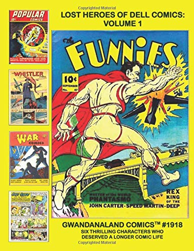 Lost Heroes Of Dell Comics: Volume 1: Gwandanaland Comics #1918 -- Six Exciting Characters Who Deserved a Longer Comics Life -- Starring Phantasmo, Professor Supermind, Black Wings, and More!