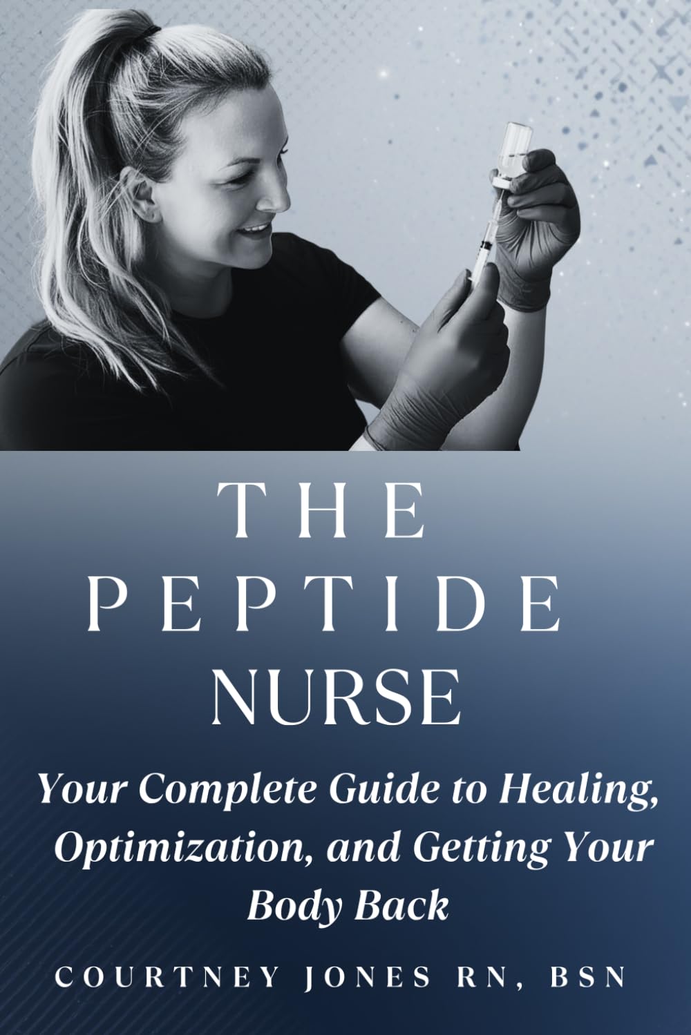 The Peptide Nurse: Your Complete Guide to Healing, Optimization, and Getting Your Body Back