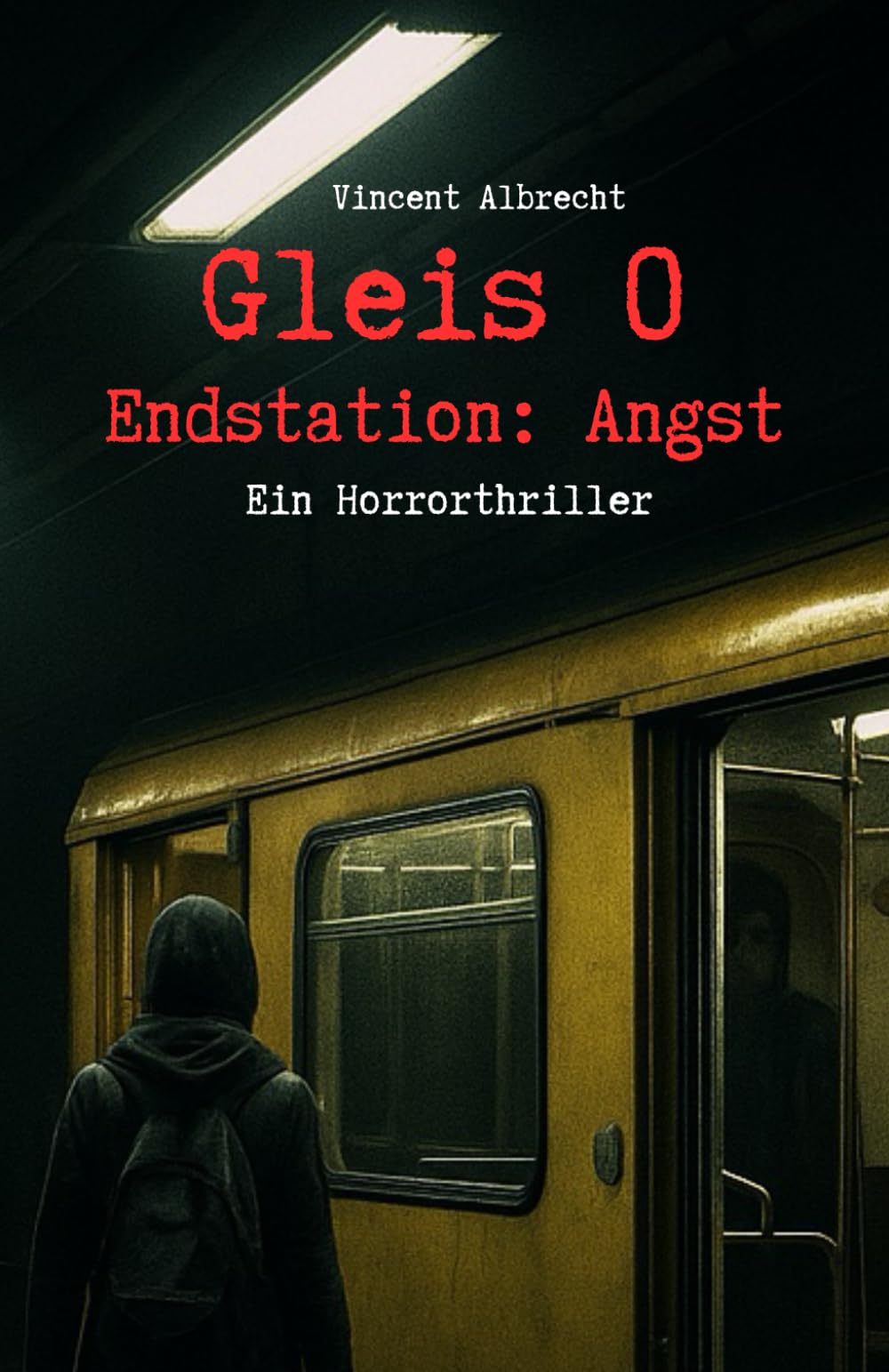 Gleis 0 - Endstation: Angst: Ein Berlin-Horrorthriller, der unter die Haut geht