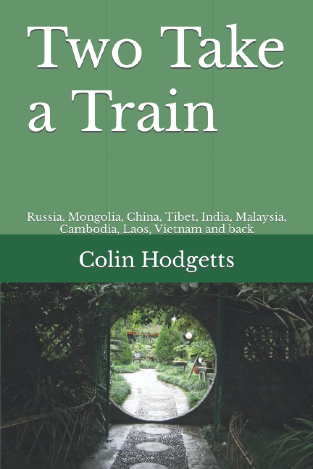 Two Take a Train: Russia, Mongolia, China, Tibet, India, Malaysia, Cambodia, Laos, Vietnam and back