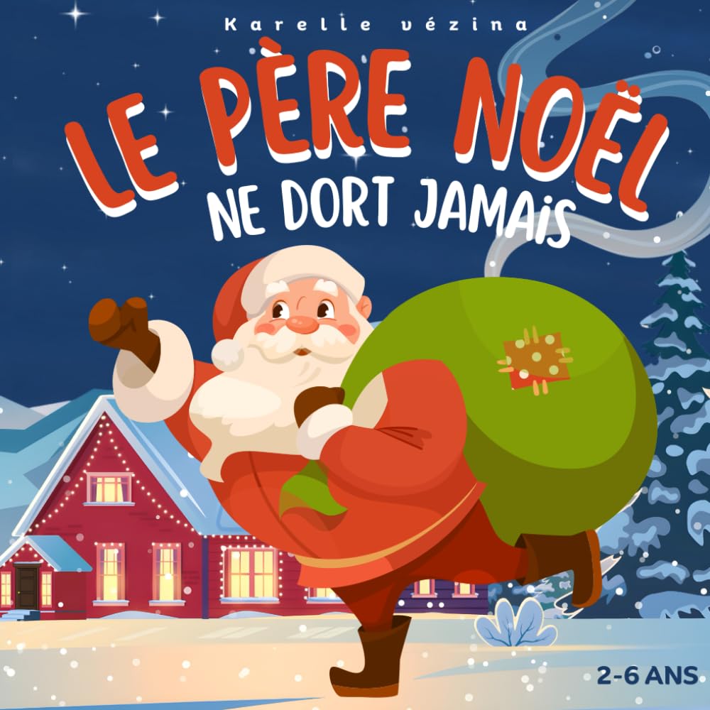Le Père Noël ne dort jamais !: Livre pour enfant en français, noël, 2-6 ans