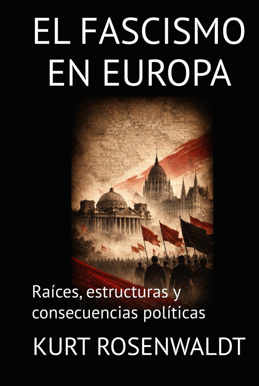 EL FASCISMO EN EUROPA: Raíces, estructuras y consecuencias políticas