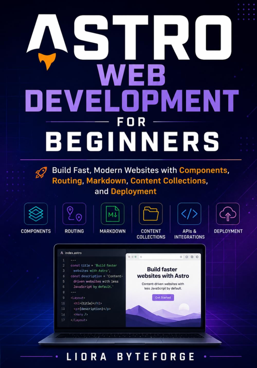 Astro Web Development for Beginners: Build Fast, Modern Websites with Components, Routing, Markdown, Content Collections, and Deployment