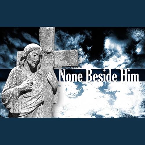None Beside Him