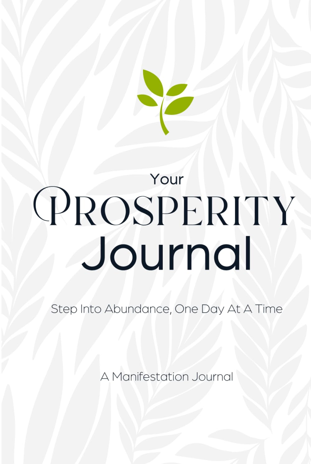 Your Prosperity Journal: Step Into Abundance, One Day At A Time - 90-Day Manifestation Guide to Turn Dreams Into Reality