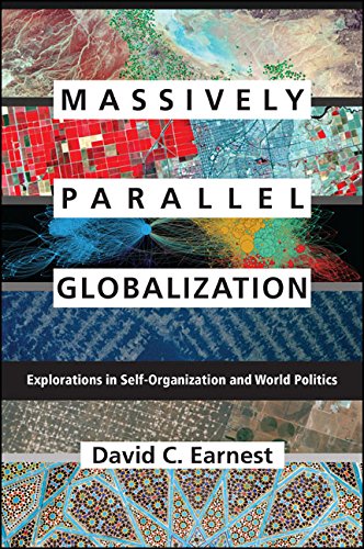 Massively Parallel Globalization: Explorations in Self-Organization and World Politics (SUNY series, James N. Rosenau series in Global Politics)