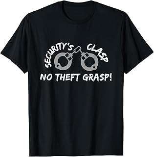 Mall Cop Security's clasp, no theft grasp! - Security T-Shirt