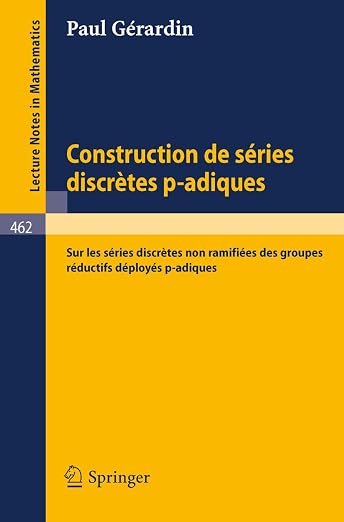 Construction de Series Discretes P-Adiques: "sur Les Series Discretes Non Ramifiees Des Groupes Reductifs Deployes P-Adiques"