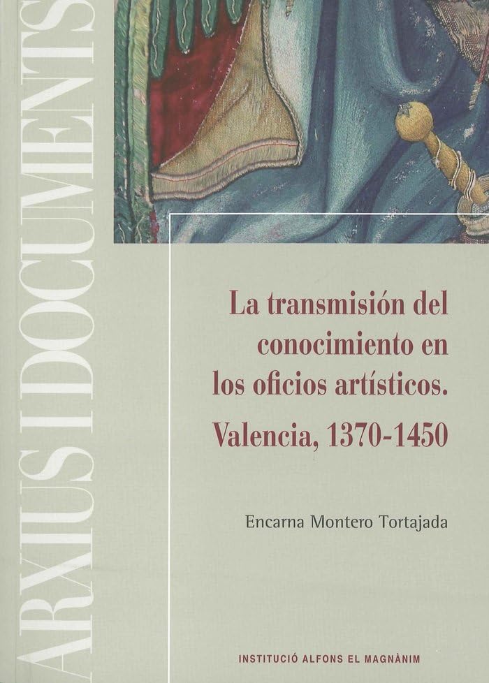 La transmisión del conocimiento en los oficios artísticos Valencia 1370-1450 livre art médiéval