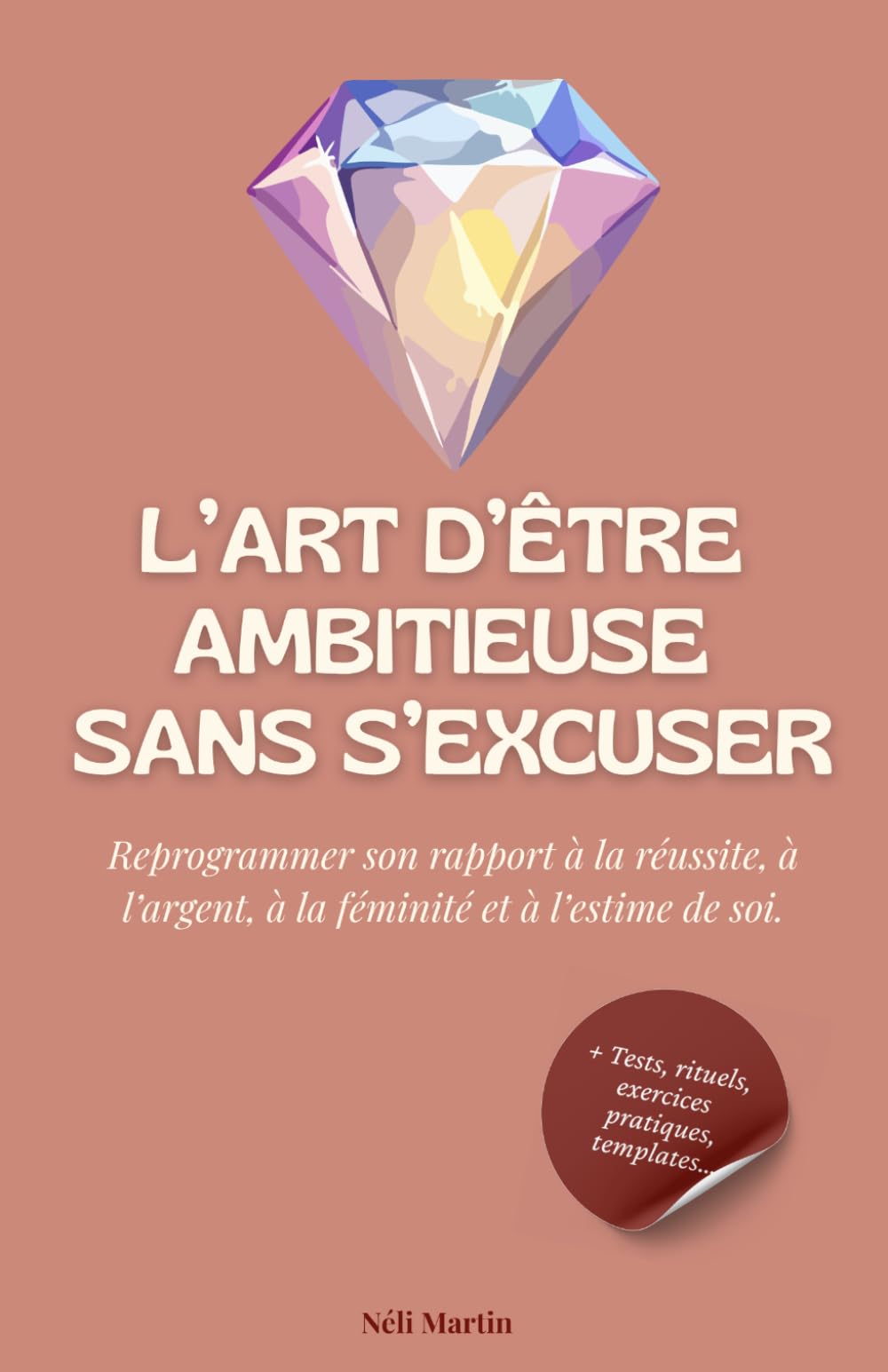 L’art d’être ambitieuse sans s’excuser: Reprogramme ton rapport à la réussite, à l’argent, à la féminité et à l’estime de toi.